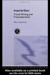 Imperial Eyes: Travel Writing and Transculturation - Mary Louise Pratt