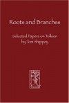 Roots and Branches: Selected Papers on Tolkien - Tom Shippey