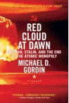 Red Cloud at Dawn: Truman, Stalin, and the End of the Atomic Monopoly - Michael D. Gordin