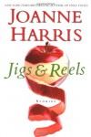 Jigs & Reels: Stories - Joanne Harris
