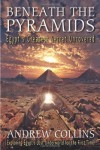 Beneath the Pyramids: Egypt's Greatest Secret Uncovered - Andrew Collins