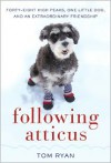 Following Atticus: Forty-Eight High Peaks, One Little Dog, and an Extraordinary Friendship - Tom  Ryan