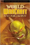 World of Warcraft and Philosophy: Wrath of the Philosopher King - Luke Cuddy, John Nordlinger