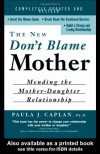 The New Don't Blame Mother: Mending the Mother-Daughter Relationship - Paula Caplan