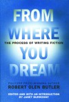 From Where You Dream: The Process of Writing Fiction - Robert Olen Butler, Janet Burroway
