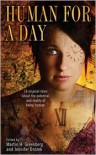 Human For A Day - Martin H. Greenberg, Jennifer Brozek, Laura Resnick, Jean Rabe, Tim Waggoner, Eugie Foster, Jody Lynn Nye, Kristine Kathryn Rusch, David D. Levine, Jim C. Hines, Ian Tregillis, Jay Lake, Seanan McGuire, Anton Strout, Fiona Patton, Erik Scott de Bie, Dylan Birtolo, Tanith 