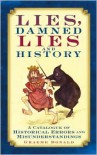 Lies, Damned Lies and History: A Catalogue of Historical Errors and Misunderstandings - Graeme Donald