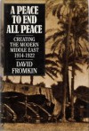 A Peace To End All Peace: Creating The Modern Middle East 1914-1922 - David Fromkin