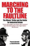 Marching to the Fault Line: The Miners' Strike and the Battle for Industrial Britain. Francis Beckett and David Hencke - Francis Beckett, David Hencke