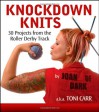 Knockdown Knits: 30 Projects from the Roller Derby Track - Toni Carr, Joan of Dark