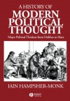 A History of Modern Political Thought: Major Political Thinkers from Hobbes to Marx - Iain Hampsher-Monk