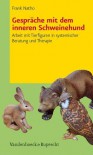 Gesprache Mit Dem Inneren Schweinehund: Arbeit Mit Tierfiguren in Systemischer Beratung Und Therapie - Frank Natho