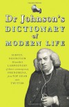 Dr Johnson's Dictionary of Modern Life: Survey, Definition & Justify'd Lampoonery of Divers Contemporary Phenomena, from Top Gear unto Twitter - Tom Morton