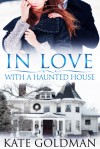 In Love With a Haunted House - Kate Goldman