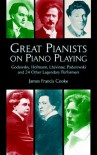 Great Pianists on Piano Playing: Godowsky, Hofmann, Lhevinne, Paderewski and 24 Other Legendary Performers - James Francis Cooke