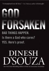 Godforsaken: Bad Things Happen. Is There a God Who Cares? Yes. Here's Proof. - Dinesh D'Souza