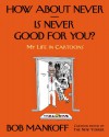 How About Never--Is Never Good for You?: My Life in Cartoons - Bob Mankoff