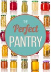 The Perfect Pantry: Your Comprehensive Guide to Food Remedies and Preservation Techniques - Ben Night