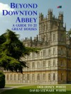 Beyond Downton Abbey, Volume 1 - 'Deb Hosey White',  'David S White'