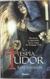 La espía de los Tudor (Secretos de la corte de los Tudor, #1) - Kate Emerson