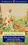 The Country of the Pointed Firs and Other Fiction - Sarah Orne Jewett