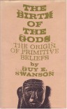 The Birth of the Gods: The Origin of Primitive Beliefs - Guy E. Swanson