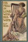 He Fell In Love With His Wife - E.P.Roe