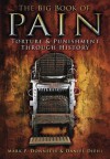 The Big Book of Pain: Torture & Punishment Through History - Mark P. Donnelly, Daniel Diehl