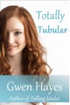 Totally Tubular - Gwen Hayes