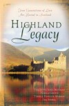 Highland Legacy: Four Generations of Love Are Rooted in Scotland - Tracey Bateman, Pamela Griffin, Tamela Hancock Murray, Jill Stengl