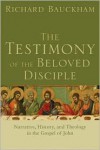 Testimony of the Beloved Disciple, The: Narrative, History, and Theology in the Gospel of John - Richard Bauckham