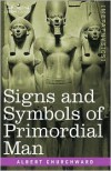 Signs and Symbols of Primordial Man - Albert Churchward