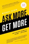 Ask More, Get More: How to Earn More, Save More, and Live More... Just by Asking - Michael Alden