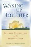 Waking Up Together: Intimate Partnership on the Spiritual Path - Ellen Birx, Charles Birx