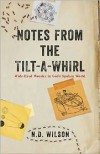 Notes from the Tilt-A-Whirl: Wide-Eyed Wonder in God's Spoken World - N.D. Wilson