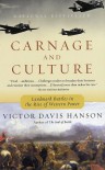 Carnage and Culture: Landmark Battles in the Rise of Western Power - Victor Davis Hanson