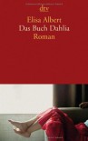Das Buch Dahlia: Roman - Elisa Albert