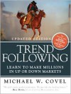 Trend Following: Learn to Make Millions in Up or Down Markets - Michael W. Covel