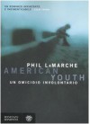 American youth. Un omicidio involontario - Phil Lamarche