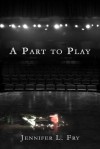 A Part to Play - Jennifer L. Fry