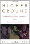 Higher Ground: Stevie Wonder, Aretha Franklin, Curtis Mayfield, and the Rise and Fall of American Soul - Craig Werner