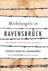 Michelangelo in Ravensbruck: One Woman's War Against the Nazis - Karolina Lanckoronska