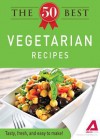 The 50 Best Vegetarian Recipes: Tasty, Fresh, and Easy to Make! - Editors Of Adams Media