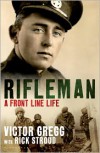 Rifleman: A Front Line Life - Rick Stroud,  Victor Gregg