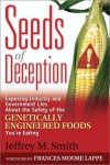 Seeds of Deception: Exposing Industry and Government Lies About the Safety of the Genetically Engineered Foods You're Eating - Jeffrey M. Smith, Frances Moore Lappé