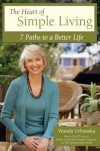 The Heart of Simple Living: 7 Paths to a Better Life - Wanda Urbanska