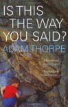 Is This The Way You Said? - Adam Thorpe