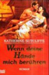 Wenn Deine Hände mich berühren. - Katherine Sutcliffe