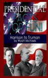 Presidential Facts for Fun! Harrison to Truman - Wyatt Michaels