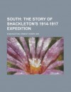 South: The Story of Shackleton's 1914-1917 Expedition - Ernest Shackleton